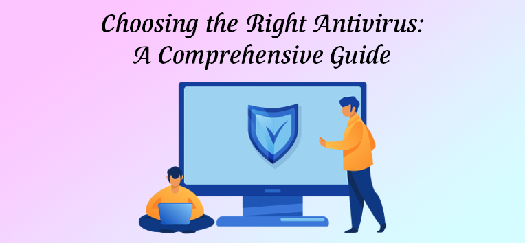 Choosing the Right Antivirus: A Comprehensive Guide