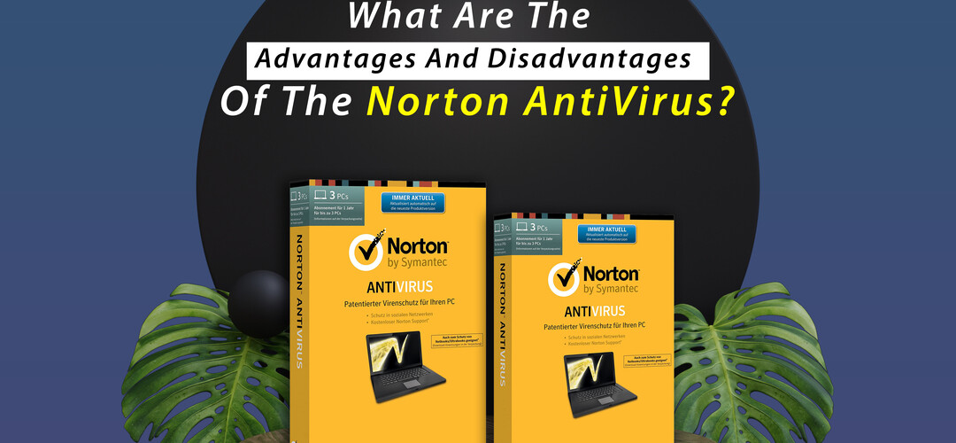 Pros and Cons of Norton Antivirus 2023