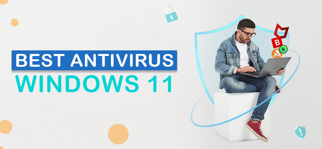 Best antivirus for windows 11 2023